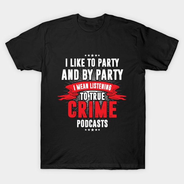 Crime Podcasts Funny Scary Serial Killer T-Shirt by Mellowdellow